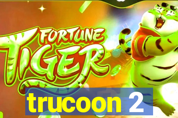 trucoon 2